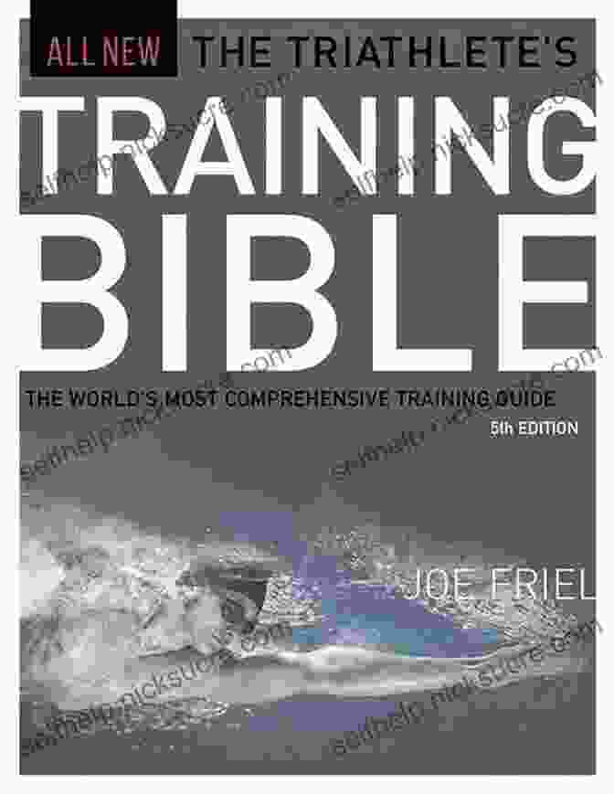 The Triathlete's Training Bible: The Most Comprehensive Triathlon Training Guide Ever Written The Triathlete S Training Bible: The World S Most Comprehensive Training Guide 4th Ed