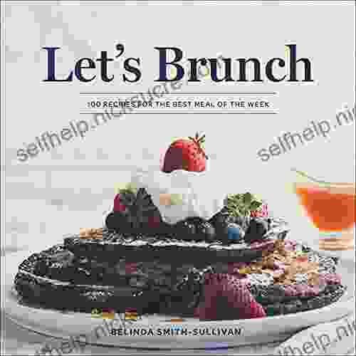 Let S Brunch: 100 Recipes For The Best Meal Of The Week