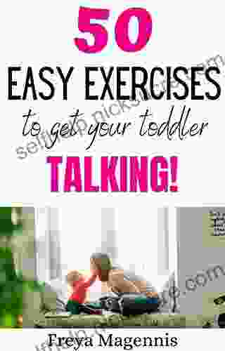 50 Easy Exercises To Get Your Toddler Talking: Designed By A Speech And Language Pathologist