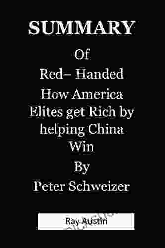Summary Of Red Handed: How America Elites Get Rich By Helping China Win By Peter Schweizer