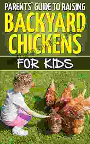 Parents Guide To Raising Backyard Chickens For Kids