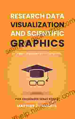 Research Data Visualization And Scientific Graphics: For Papers Presentations And Proposals (Peer Recognized)