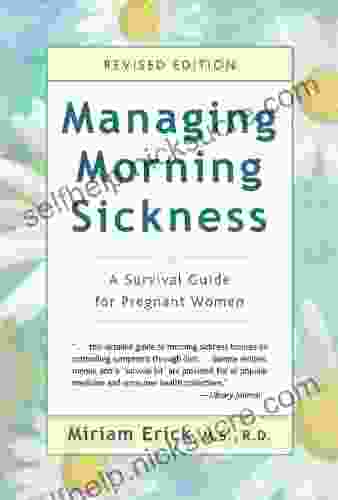 Managing Morning Sickness: A Survival Guide For Pregnant Women (A Survival Guide For Pregnant Woman)