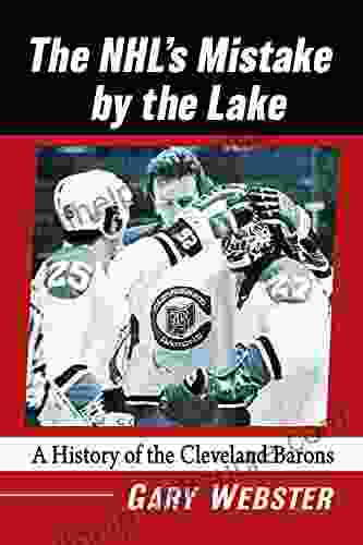 The NHL S Mistake By The Lake: A History Of The Cleveland Barons