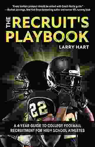 The Recruit S Playbook: A 4 Year Guide To College Football Recruitment For High School Athletes (Guide To Winning A Football Scholarship)