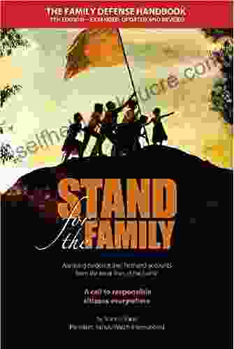 Stand For The Family: Alarming Evidence And Firsthand Accounts From The Front Lines Of The Battle