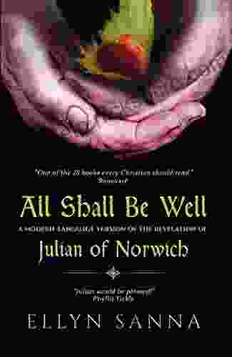 All Shall Be Well: A Modern Language Version Of The Revelation Of Julian Of Norwich