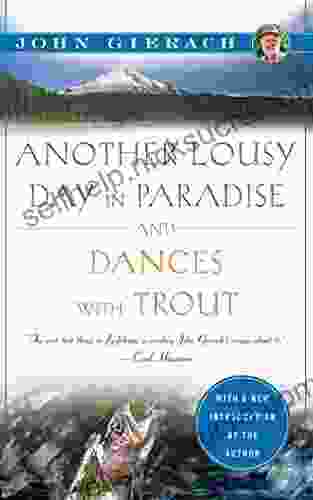 Another Lousy Day In Paradise And Dances With Trout (John Gierach S Fly Fishing Library)