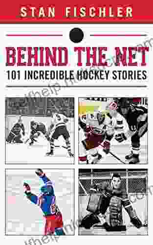 Behind The Net: 101 Incredible Hockey Stories