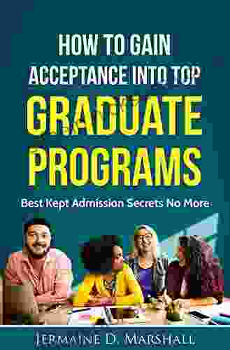 How To Gain Acceptance Into Top Graduate Programs: Best Kept Admission Secrets No More (College Education: Increase Your Chances 1)