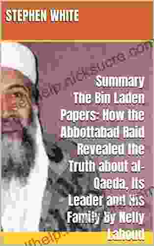 Summary The Bin Laden Papers: How The Abbottabad Raid Revealed The Truth About Al Qaeda Its Leader And His Family By Nelly Lahoud