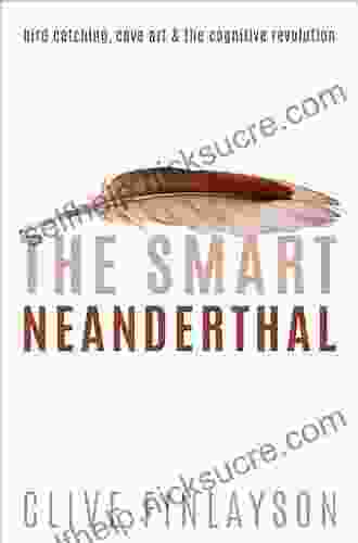 The Smart Neanderthal: Bird Catching Cave Art And The Cognitive Revolution