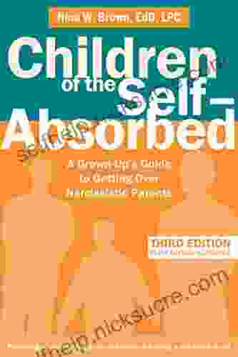 Children Of The Self Absorbed: A Grown Up S Guide To Getting Over Narcissistic Parents