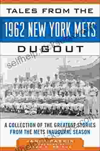 Tales From The 1962 New York Mets Dugout: A Collection Of The Greatest Stories From The Mets Inaugural Season (Tales From The Team)