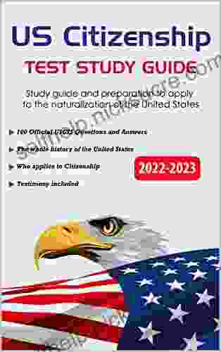 US Citizenship Test Study Guide: Study Guide And Preparation To Apply To The Naturalization Of The United States