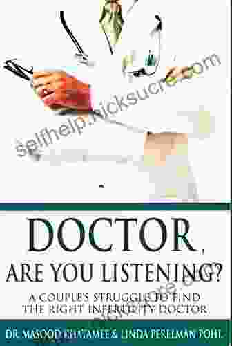 Doctor Are You Listening?: A Couple S Struggles To Find The Right Infertility Doctor