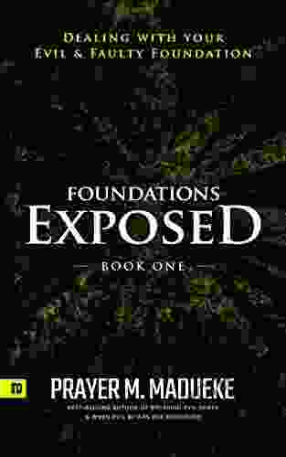 Foundations Exposed (Book 1): Dealing With Your Evil Faulty Foundation (Deliverance From Evil Foundation)