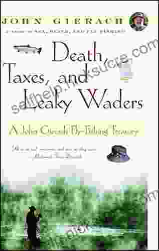 Death Taxes And Leaky Waders: A John Gierach Fly Fishing Treasury (John Gierach S Fly Fishing Library)