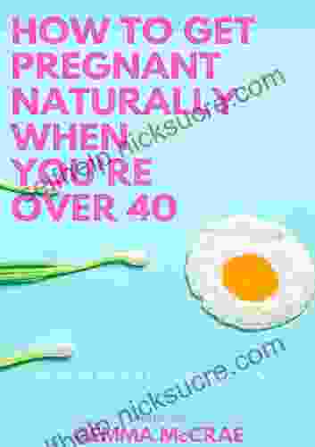 How To Get Pregnant Naturally When You Re Over 40: Delivering The Facts To Remove Your Confusion