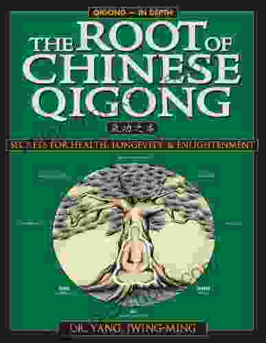 The Root Of Chinese Qigong 2nd Ed : Secrets Of Health Longevity Enlightenment (Qigong Foundation)