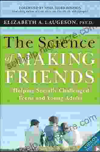 The Science Of Making Friends: Helping Socially Challenged Teens And Young Adults