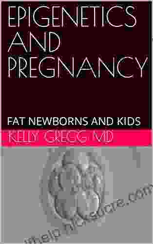 EPIGENETICS AND PREGNANCY: FAT NEWBORNS AND KIDS