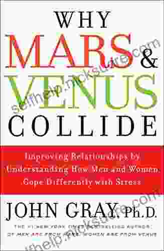 Why Mars And Venus Collide: Improving Relationships By Understanding How Men And Women Cope Differently With Stress