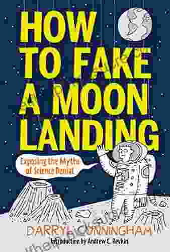 How To Fake A Moon Landing: Exposing The Myths Of Science Denial
