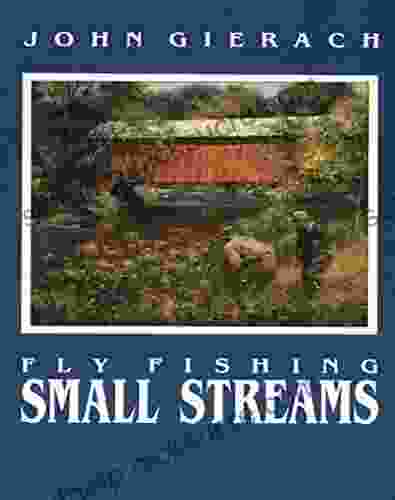 Fly Fishing Small Streams John Gierach