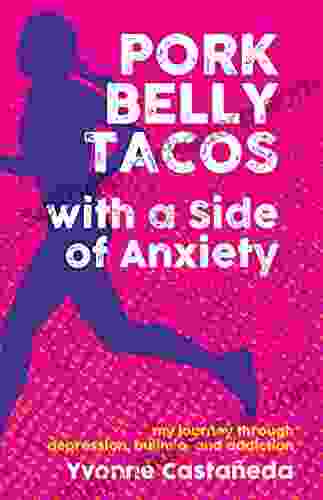 Pork Belly Tacos With A Side Of Anxiety: My Journey Through Depression Bulimia And Addiction