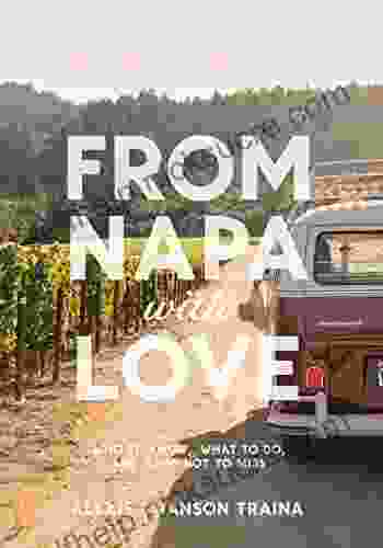 From Napa With Love: Who To Know Where To Go And What Not To Miss