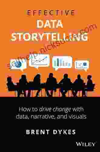 Effective Data Storytelling: How To Drive Change With Data Narrative And Visuals