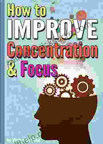 How To Improve Concentration And Focus: 10 Exercises And 10 Tips To Increase Concentration