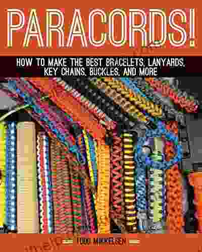 Paracord : How To Make The Best Bracelets Lanyards Key Chains Buckles And More