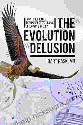 The Evolution Delusion: How To Recognize The Unsupported Claims Of Darwin S Theory
