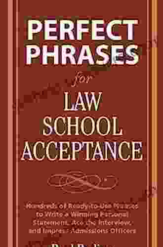 Perfect Phrases For Law School Acceptance: Hundreds Of Ready To Use Phrases To Write A Winning Personal Statement Ace The Interview And Impress Admissions Officers (Perfect Phrases Series)
