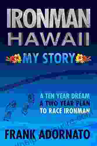 Ironman Hawaii My Story : A Yen Year Dream A Two Year Plan