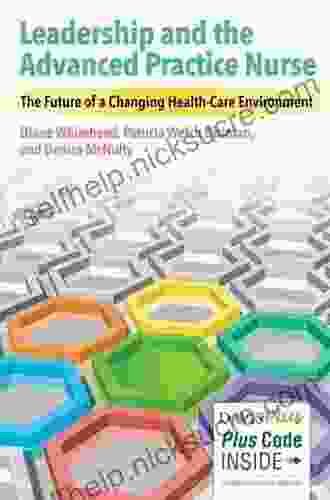 Leadership And The Advanced Practice Nurse The Future Of A Changing Health Care Environment