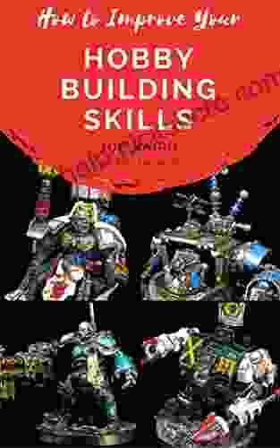 How To Improve Your Hobby Building Skills: Learn To Build Better Miniatures (From Beginner To Happy 2)