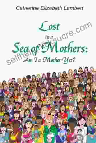Lost In A Sea Of Mothers: Am I A Mother Yet?