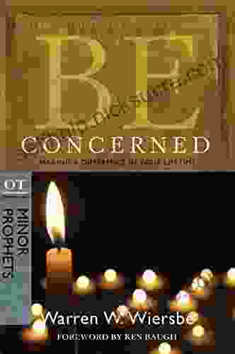 Be Concerned (Minor Prophets): Making A Difference In Your Lifetime (The BE Commentary)
