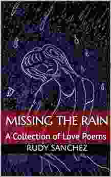 Missing The Rain: A Collection Of Love Poems