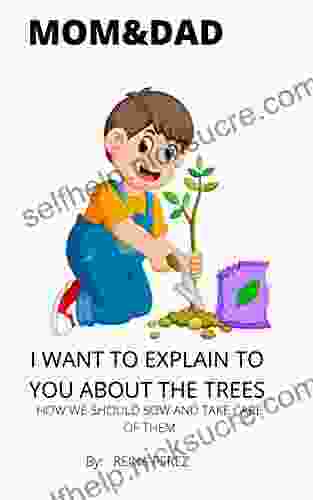 MOM DAD I WANT TO EXPLAIN TO YOU ABOUT THE TREES: HOW WE SHOULD SOW AND TAKE CARE OF THEM