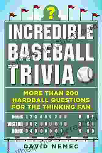 Incredible Baseball Trivia: More Than 200 Hardball Questions For The Thinking Fan