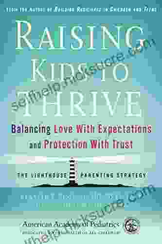 Raising Kids To Thrive: Balancing Love With Expectations And Protection With Trust