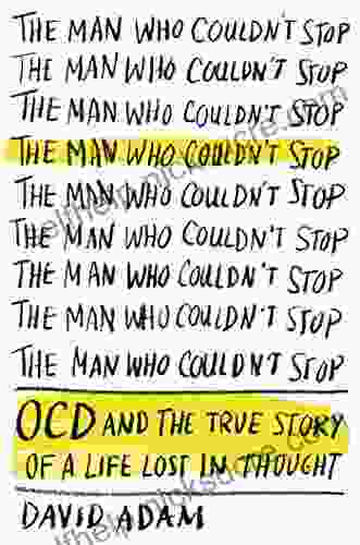 The Man Who Couldn T Stop: OCD And The True Story Of A Life Lost In Thought