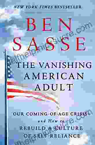 The Vanishing American Adult: Our Coming Of Age Crisis And How To Rebuild A Culture Of Self Reliance