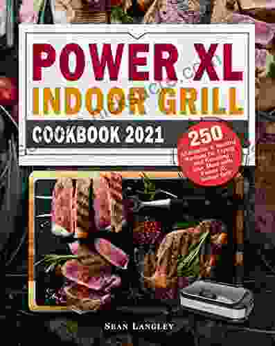 Power XL Indoor Grill Cookbook 2024: 250 Affordable And Healthy Recipes For Frying And Roasting Your Meal With Power XL Indoor Grill
