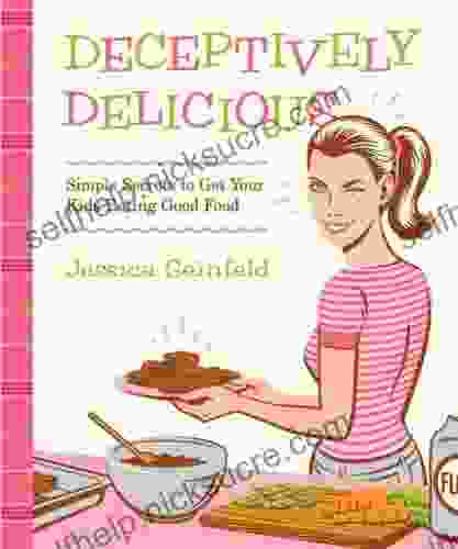 Deceptively Delicious: Simple Secrets To Get Your Kids Eating Good Food