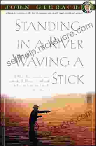 Standing In A River Waving A Stick (John Gierach S Fly Fishing Library)